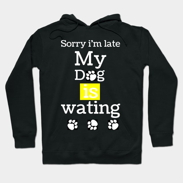 sorry i am lite my dog is waiting,funny dog lovers gift for dark colors Hoodie by MdArt43